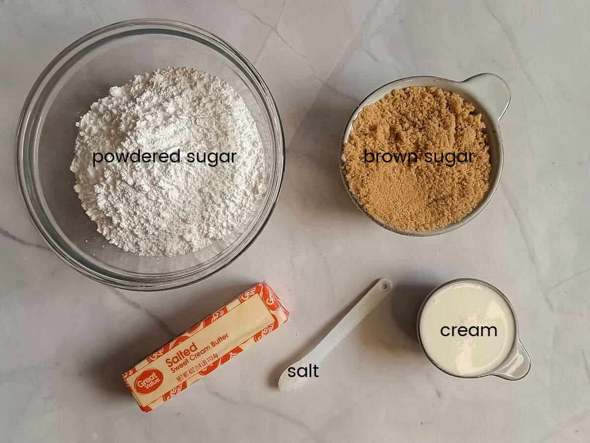 Ingredients: powdered sugar, brown sugar, cream, butter, and salt.